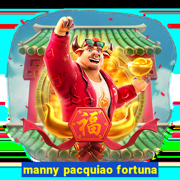 manny pacquiao fortuna